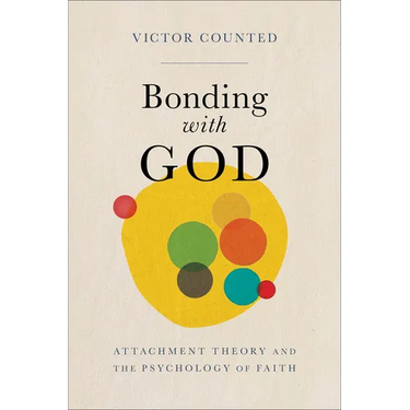 Bonding with God: Attachment Theory and the Psychology of Faith