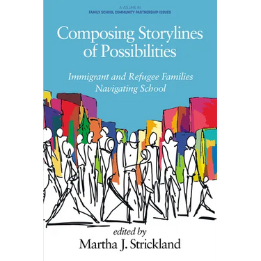 Composing Storylines of Possibilities: Immigrant and Refugee Families Navigating School