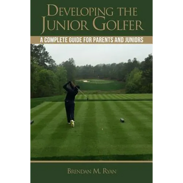 Developing the Junior Golfer: A Guide to Better Golf for Students and Parents
