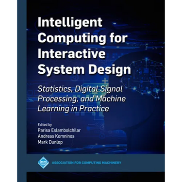Intelligent Computing for Interactive System Design: Statistics, Digital Signal Processing and Machine Learning in Practice