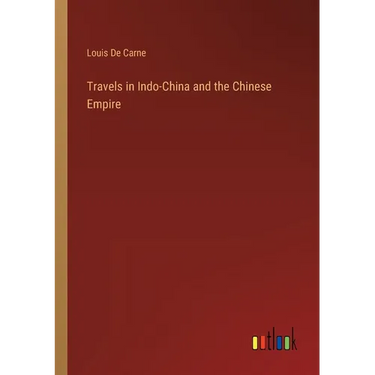 Travels in Indo-China and the Chinese Empire
