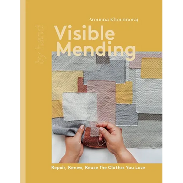 Visible Mending: Repair, Renew, Reuse the Clothes You Love