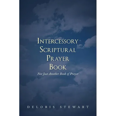 Intercessory Scriptural Prayer Book: Not Just Another Book of Prayer