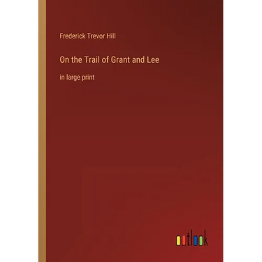 On the Trail of Grant and Lee: in large print