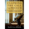 Claiming the Call to Preach: Four Female Pioneers of Preaching in Nineteenth-Century America