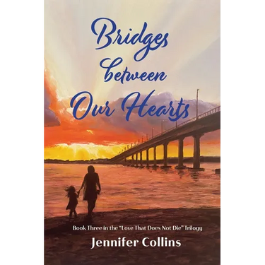 Bridges between Our Hearts: Book Three in the "Love That Does Not Die" Trilogy
