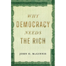 Why Democracy Needs the Rich