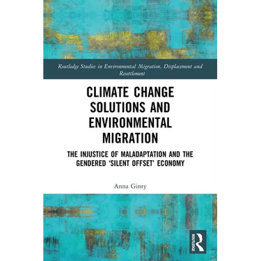 Climate Change Solutions and Environmental Migration: The Injustice of Maladaptation and the Gendered 'Silent Offset' Economy
