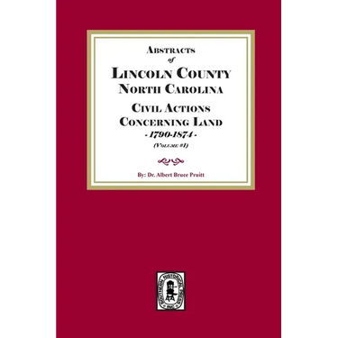 Lincoln County, North Carolina Civil Actions Concerning Land, 1790-1874. Volume #1