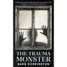 The Trauma Monster: A Healing Journey Through The Untold Cold Case Stories of One Ontario Community