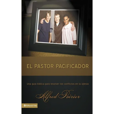 El Pastor Pacificador: Una Guía Bíblica Para Resolver Los Conflictos En La Iglesia