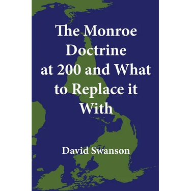The Monroe Doctrine at 200 and What to Replace it With