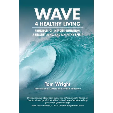 WAVE 4 Healthy Living: Principles of Exercise, Nutrition, 
a Healthy Mind, and a Healthy Spirit