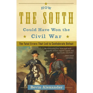 How the South Could Have Won the Civil War: The Fatal Errors That Led to Confederate Defeat