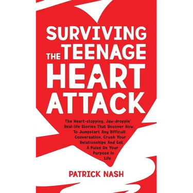Surviving The Teenage Heart Attack: The Heart-stopping, Jaw-droppin' Real-life Stories That Uncover How to Jumpstart Any Difficult Conversation, Crush