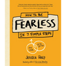 How to Be Fearless: In 7 Simple Steps