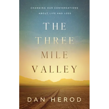 The Three Mile Valley: Changing Our Conversations About Life and Loss