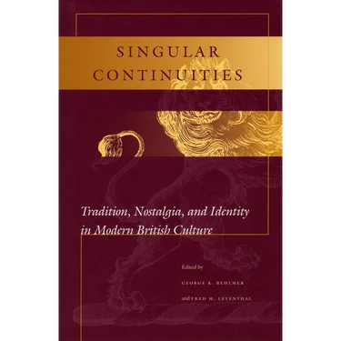 Singular Continuities: Tradition, Nostalgia, and Identity in Modern British Culture