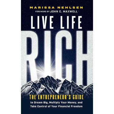 Live Life Rich: The Entrepreneur's Guide to Dream Big, Multiply Your Money, and Take Control of Your Financial Freedom