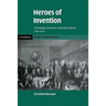 Heroes of Invention: Technology, Liberalism and British Identity, 1750 1914