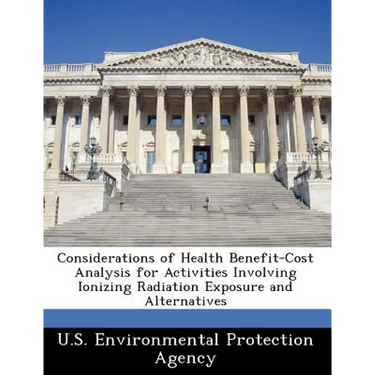 Considerations of Health Benefit-Cost Analysis for Activities Involving Ionizing Radiation Exposure and Alternatives