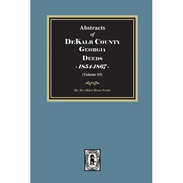 Abstracts of DeKalb County, Georgia Deeds, 1854-1867. (Volume #3)