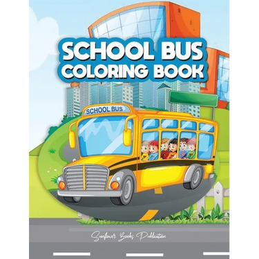 School Bus Coloring Book: A Transportation Bus Coloring Children's Activity Book for Kids ages 2-4, 4-12, Preschoolers, Toddlers, Kindergartens