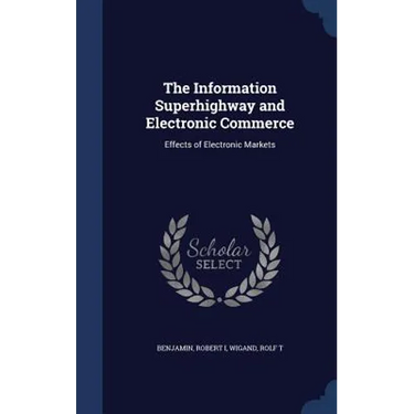The Information Superhighway and Electronic Commerce: Effects of Electronic Markets