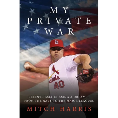 My Private War: Relentlessly Chasing A Dream - From The Navy To The Major Leagues