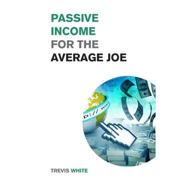 Passive Income for the Average Joe: 18 Methods to Generate over $10,000 a Month and Become Financially Free in a Few Weeks