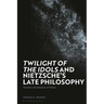 'Twilight of the Idols' and Nietzsche's Late Philosophy: Toward a Revaluation of Values