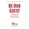 Be Our Guest-Revised and Updated Edition: Perfecting the Art of Customer Service