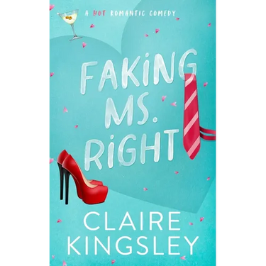 Faking Ms. Right: A Hot Romantic Comedy