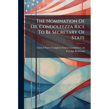 The Nomination Of Dr. Condoleezza Rice To Be Secretary Of State