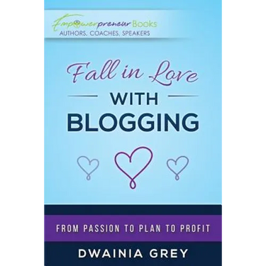 Fall in Love with Blogging: From Passion to Plan to Profit