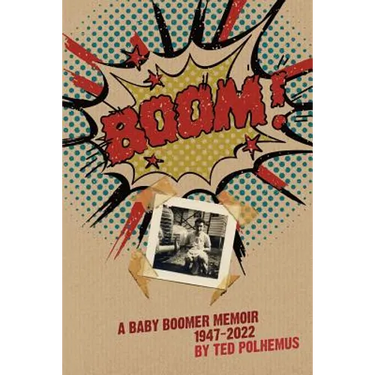 BOOM! - a baby boomer memoir, 1947-2022