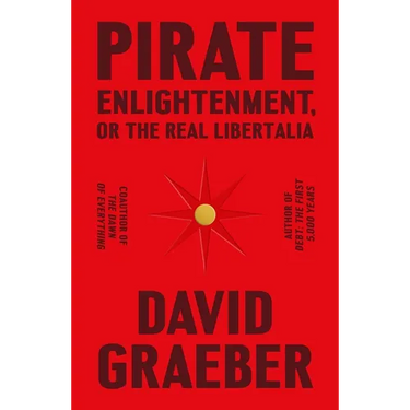 Pirate Enlightenment, or the Real Libertalia
