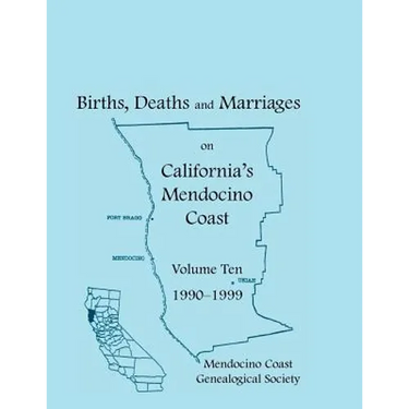Births, Deaths and Marriages on California's Mendocino Coast, Volume 10, 1990-1999, Items from the Fort Bragg Advocate-News