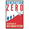 Generation Zero: An Anthology of New Cuban Fiction