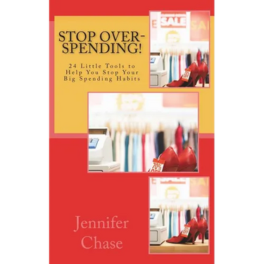 Stop Over-Spending!: 24 Little Tools to Help You Stop Your Big Spending Habits