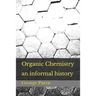 Organic Chemistry: an informal history