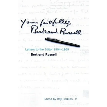Yours Faithfully, Bertrand Russell: Letters to the Editor 1904-1969