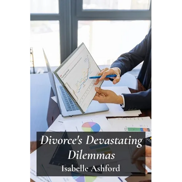Divorce's Devastating Dilemmas: Navigating Complex Legal Procedures For Equitable Separation And Property Division