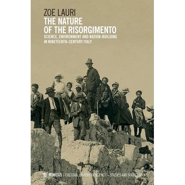 The Nature of the Risorgimento: Science, Environment and Nation-Building in Nineteenth-Century Italy