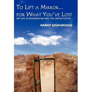 To Lift a Mirror for What You've Lost - My Life in Afghanistan and the United States