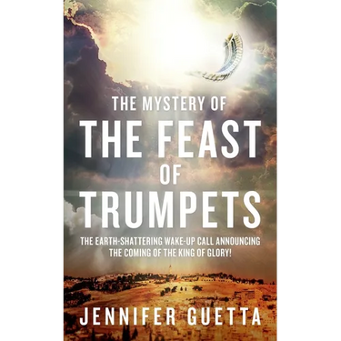 The Mystery of the Feast of Trumpets: The earth-shattering wake-up call announcing the coming of the King of Glory!