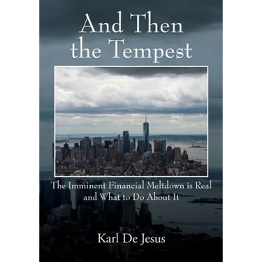 And Then the Tempest: The Imminent Financial Meltdown is Real and What to Do About It