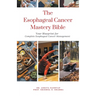 The Esophageal Cancer Mastery Bible: Your Blueprint for Complete Esophageal Cancer Management