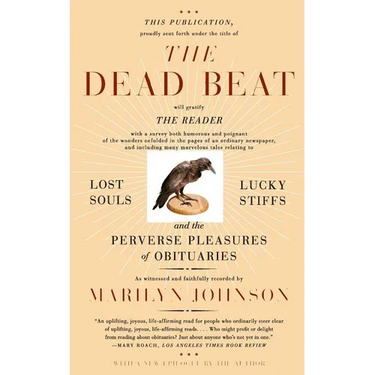 The Dead Beat: Lost Souls, Lucky Stiffs, and the Perverse Pleasures of Obituaries