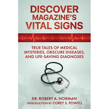 Discover Magazine's Vital Signs: True Tales of Medical Mysteries, Obscure Diseases, and Life-Saving Diagnoses